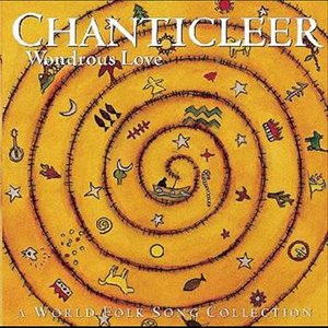 Chanticleer : Wondrous Love - A Folk Song Collection