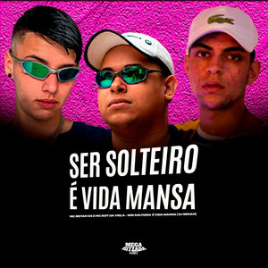 Ser Solteiro é Vida Mansa (Explicit)