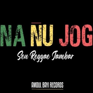 Na Nu Jog (Sen Reggae Jambar)