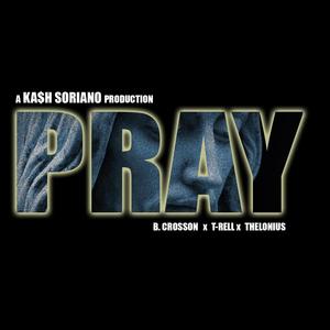 Pray (feat. B.Crosson & T-Rell)