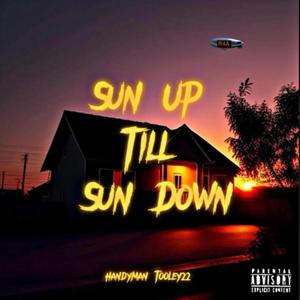 Sun Up Till Sun Down (Explicit)