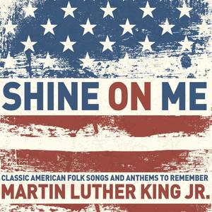 Shine on Me - Classic American Folk Songs and Anthems to Remember Martin Luther King Jr. with Lead B