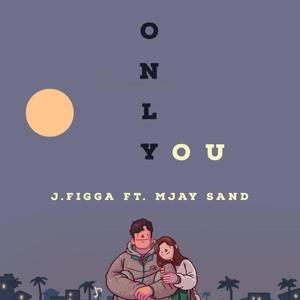 ONLY YOU (feat. J. Figga & Mjay Sand) [Explicit]