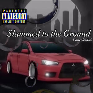 Slammed to the Ground