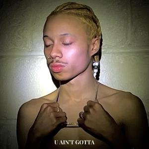 U AIN'T GOTTA (Explicit)