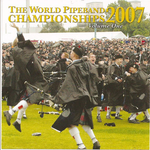 The World Pipe Band Championships 2007 - Volume One