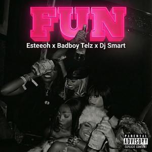 Badboy Telz - FUN (feat. Esteeoh & Dj Smart)