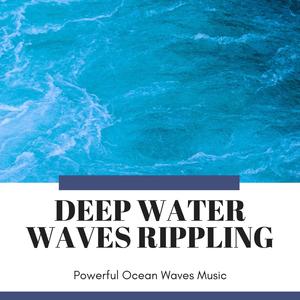 Deep Water Waves Rippling - Powerful Ocean Waves Music