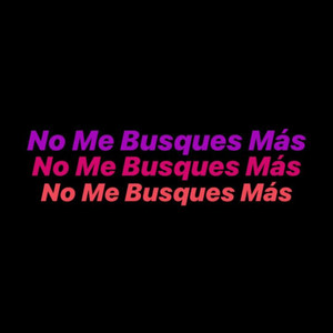 No Me Busques Más (feat. Roger Wong, Maukillah & Mclovy) (Explicit)