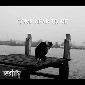 Come Near To Me