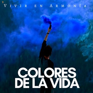 Colores de la Vida: Vivir en Armonía, Música de Meditación, Vida Mejor, Relajarse