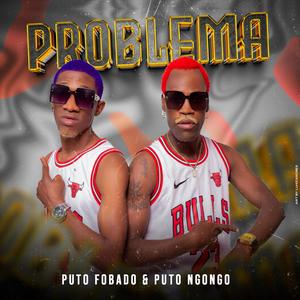 Problema (feat. Puto Fobado & Puto Ngongo) [Explicit]