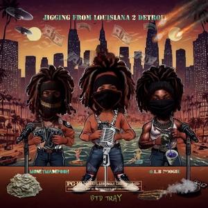 Jigging From Louisiana 2 Detroit (feat. O.L.B Boogie & BTD Tray) (Explicit)