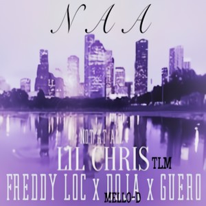 NAA (feat. Lil Chris Tlm, Doja Mello-D, Freddy Loc & Guero) (Explicit)