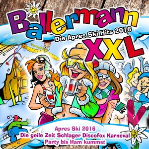 Ballermann XXL - Die Après Ski Hits 2016 - Apres Ski 2016 (Die geile Zeit Schlager Discofox Karneval Party bis Ham kummst)