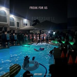 Freak For Us (feat. Fortythree) (Explicit)