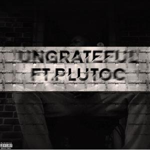 Ungrateful (feat. Pluto C) [Explicit]