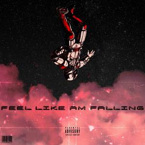 Feel Like Am Falling (Explicit)