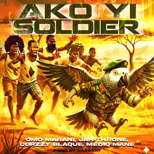 Ako Yi Soldier (feat. Omo Marani, Jah Throne, Corzzy Blaque & Mediq Mane)