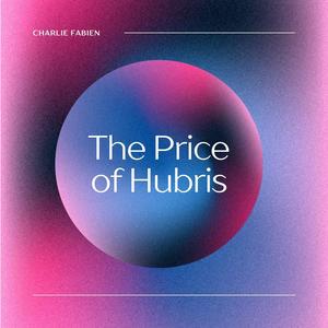 The Price of Hubris