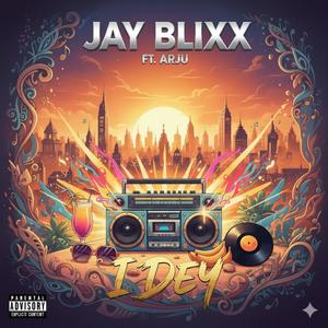 I DEY (feat. Jay Blixx)