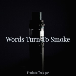 Words Turn To Smoke