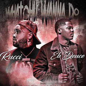 Watchu Wanna Do (feat. Rucci) [Explicit]