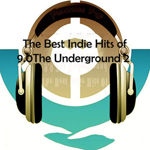 The Best Indie Hits of 9.0 the Underground #2 (Explicit)