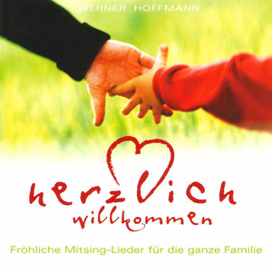 Herzlich willkommen - Fröhliche Mitsing-Lieder für die ganze Familie