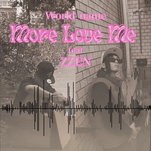 More Love Me (feat. ZZEN)