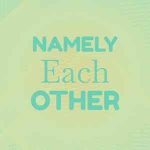 Namely Each other