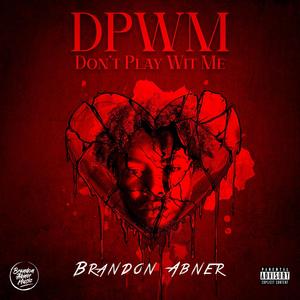 Don't Play With Me (DPWM) (Explicit)