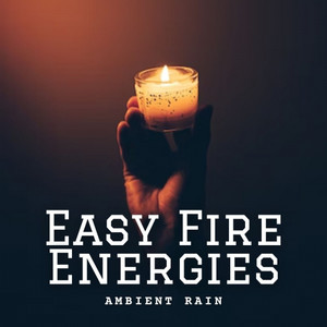 Ambient Rain: Easy Fire Energies