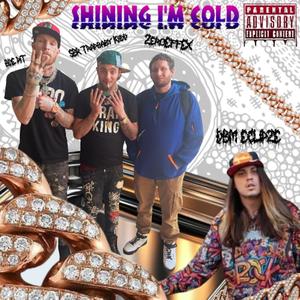 SHINING I'M COLD (feat. SBR Trapbaby Kiidd, ZeroEffEX & BDE PIT) (Explicit)