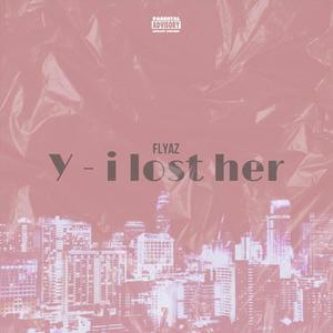 Y (i lost her) (Explicit)