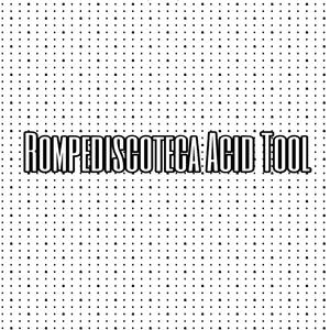 Rompediscoteca Acid Tool (Explicit)