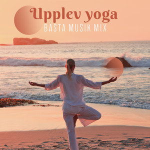 Upplev yoga: Bästa musik mix