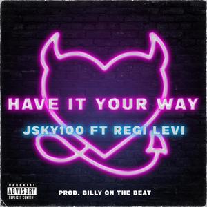 have it your way (feat. regi levi) [Explicit]