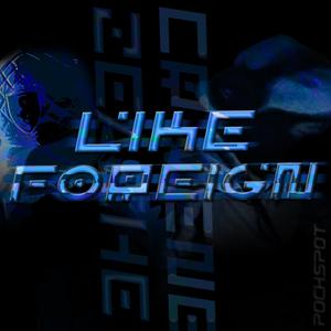 Like Foreign (feat. Zeache & Julywach)