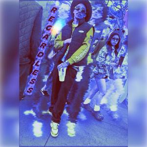 Regardless (Explicit)