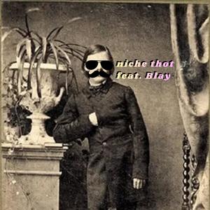 niche thot (feat. Blay) (Explicit)