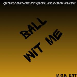 Ball wit me (feat. Quel Azz/big slice) [Explicit]