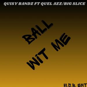 Ball wit me (feat. Quel Azz/big slice) (Explicit)