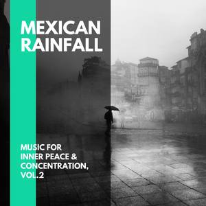 Mexican Rainfall - Music for Inner Peace & Concentration, Vol.2