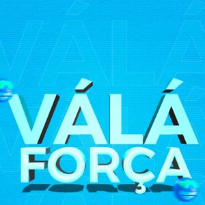 Vá Lá, Força