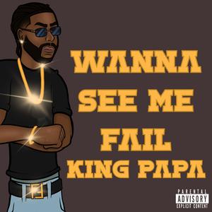 Wanna See Me Fail (Explicit)