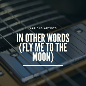 In Other Words (Fly Me to the Moon)