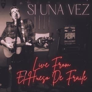 Si Una Vez (Live from El Hueso De Fraile)