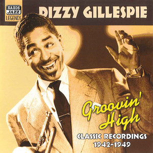 Gillespie, Dizzy: Groovin' High (1942-1949)