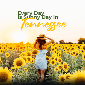 Every Day Is a Sunny Day in Tennessee